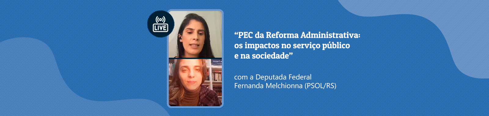 Os perigos da PEC 32: parlamentar faz alerta em live sobre a reforma administrativa - Deputada Federal Fernanda Melchionna (PSOL-RS) defende a manutenção da estabilidade.