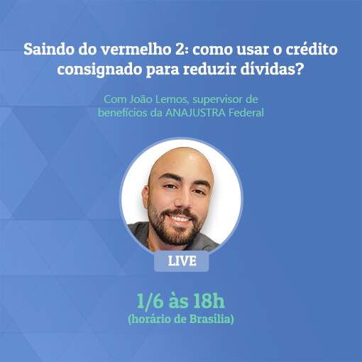 As vantagens, prazos e regras do crédito consignado serão o foco da conversa. - ANAJUSTRA Federal