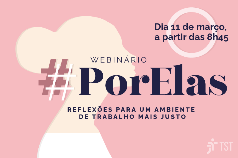 TST promove Webinário "PorElas: reflexões para um ambiente de trabalho mais justo" - Evento será transmitido pelo YouTube e contará com grandes nomes para promover a conscientização sobre desafios enfrentados por mulheres no trabalho.